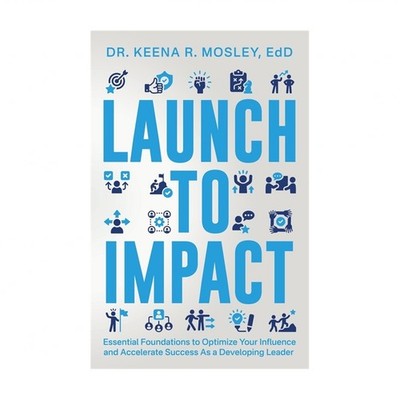 Launch to Impact: : Essential Foundations to Optimize Your Influence and Acce...