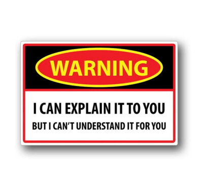 I Can Explain it to you But Can't Understand It for You 4.75'' Wide Sticker