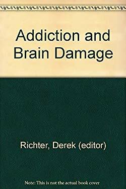 Addiction and Brain Damage by Richter, Derek (editor ...