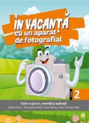 In vacanta cu un aparat de fotografiat - Clasa a II a Caiet cu jocuri, exercitii