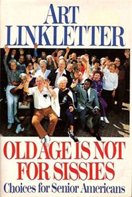 Old Age Is Not for Sissies: Choices for Senior Americans - Hardcover - VERY GOOD