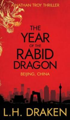The Year of the Rabid Dragon: A Beijing, China Thriller (A Nathan Troy Thriller)