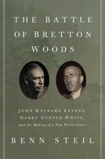 The Battle of Bretton Woods: John Maynard Keynes, Harry Dexter White, and - GOOD