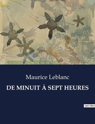 DE MINUIT À SEPT HEURES Maurice Leblanc