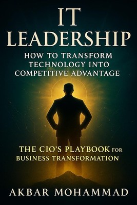 IT LEADERSHIP: Transform Technology Into Competitive