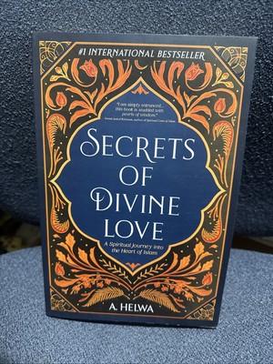 Secrets of Divine Love: A Spiritual Journey Into The Heart Of Islam By A. Helwa