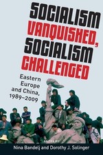Socialism Vanquished, Socialism Challenged: Eastern Europe and China, 1989-2009