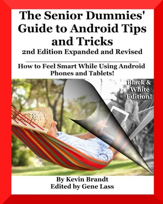 The Senior Dummies' Guide to Android Tips and Tricks: How to Feel Smart Whil...
