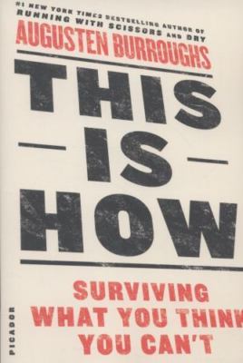 This Is How: Surviving What You Think You Can't by Burroughs, Augusten