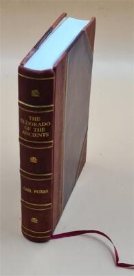 The Eldorado of the ancients. With 2 maps and 97 illus. from ori [Leather Bound]
