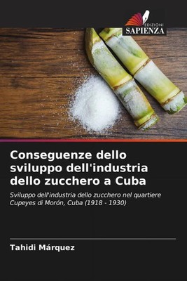 Tahidi Márquez | Conseguenze dello sviluppo dell'industria dello zucchero a Cuba