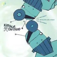 CD Kitty Kat Dirtnap I Am A Robot. I Am Talking Like A Robot. I Am A Robot.