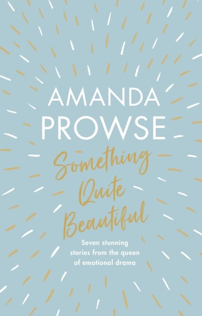 Something Quite Beautiful Seven short stories by Amanda Prowse (Hardback Book)