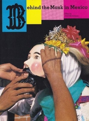 BEHIND THE MASK IN MEXICO By Janet Brody Esset & Ruth D. Lechuga **Excellent**
