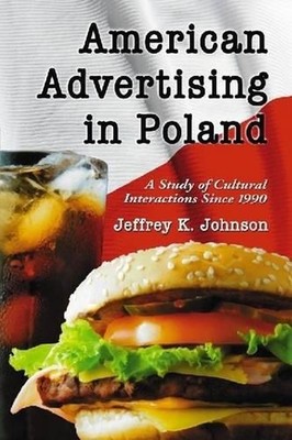 American Advertising in Poland: A Study of Cultural Interactions Since 1990 by J