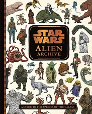 STAR WARS ALIEN ARCHIVE: A GUIDE TO THE SPECIES OF THE - Hardcover
