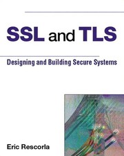Ssl and Tls: Designing and Building Secure Systems by Rescorla