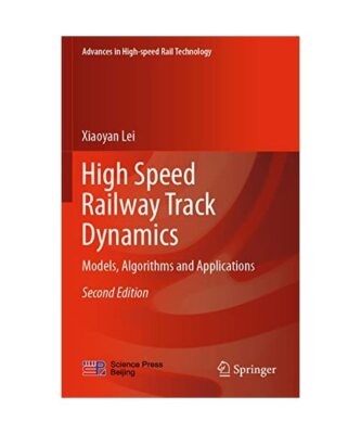 High Speed Railway Track Dynamics: Models, Algorithms and Applications, Xiaoyan 