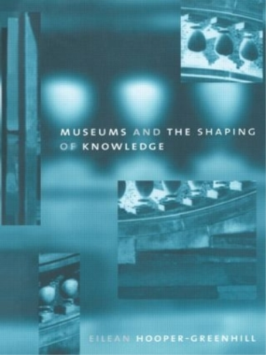 Eileen Hooper Greenhill Museums and the Shaping of Knowledge (Tascabile)