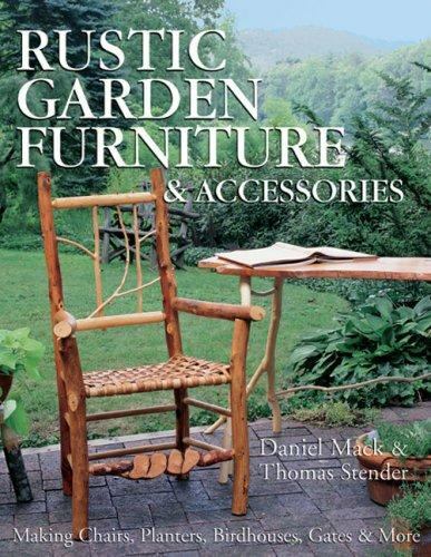 Rustic Garden Furniture & Accessories: Making Chairs, Planters, Birdhouses,...