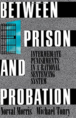 Between Prison and Probation: Intermediate Punishments in a Rational Sentencing
