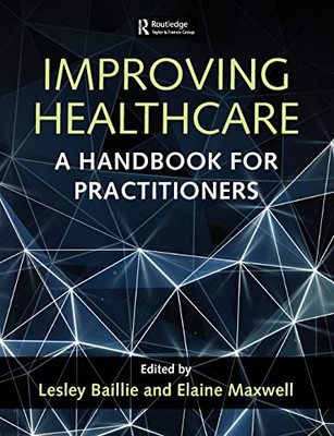 Improving Healthcare: a Handbook for Practitioners -  NEW Lesley Baillie, 2017