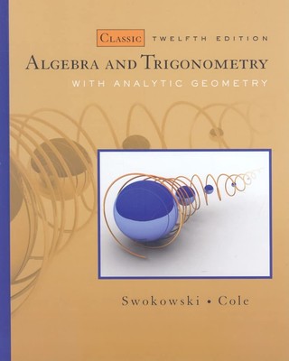 Algebra and Trigonometry with Analytic Geometry, Classic 12th Edition