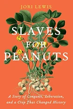 Slaves for Peanuts: A Story of Conquest..., Lewis, Jori