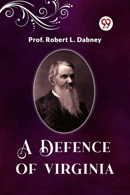A Defence Of Virginia by Prof Robert L Dabney (Paperback Book)
