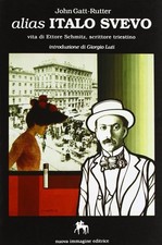 Libri Gatt Rutter John - Alias Italo Svevo. Vita Di Ettore Schmitz, Scrittore Tr