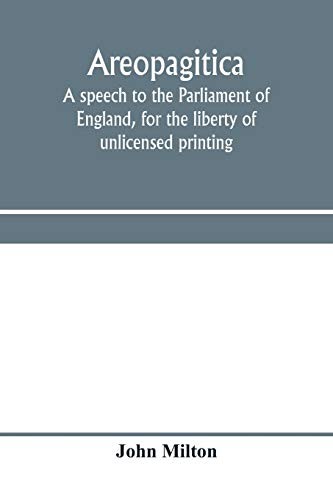 Areopagitica: a speech to the Parliament of Eng. Milton<|