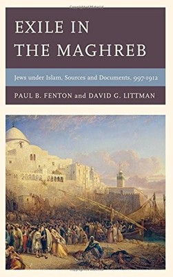 EXILE IN THE MAGHREB: JEWS UNDER ISLAM, SOURCES AND By Paul B. Fenton & David G.