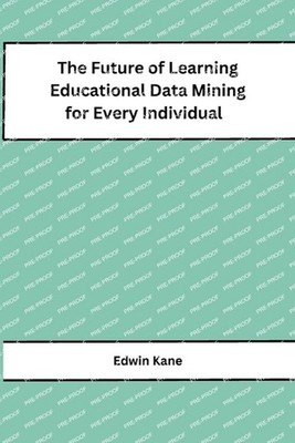 The Future of Learning Educational Data Mining for Every Individual by Edwin Kan