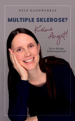 Multiple Sklerose? Keine Angst!: Ein 15-j?hriger Erfahrungsbericht by Nele Handw