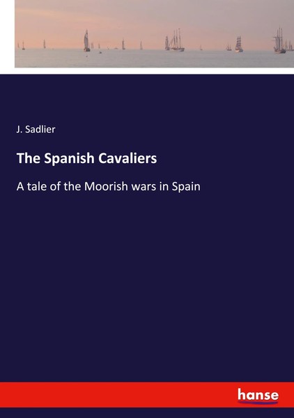 J. Sadlier | The Spanish Cavaliers | Taschenbuch | Englisch (2024) | Hansebooks-image