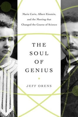 The Soul of Genius: Marie Curie, Albert Einstein, and  by Jeffrey Orens HARDBACK