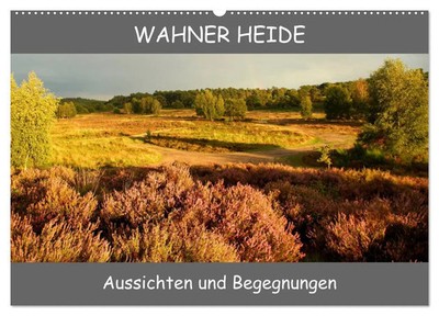Bernd Becker | Wahner Heide - Aussichten und Begegnungen (Wandkalender 2026...