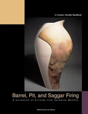 Barrel, Pit, and Saggar Firing: A Collection of Articles from Ceramics Month...