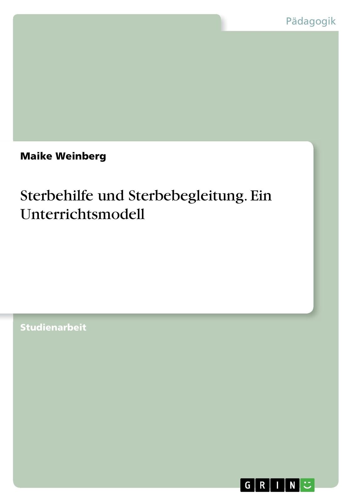 Sterbehilfe und Sterbebegleitung. Ein Unterrichtsmodell | Buch | 9783640669196 - Weinberg, Maike