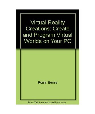 Virtual Reality Creations, w. diskette [3 1/2 inch]: Create and Program Virtual 