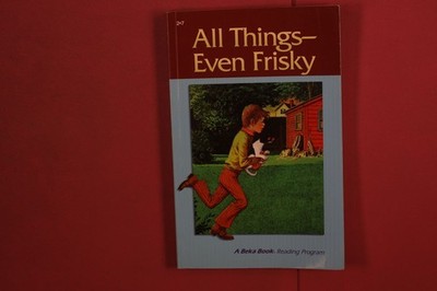 390499 Matilda Nordtvedt ALL THINGS--EVEN FRISKY A Beka Book