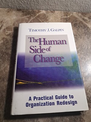 The Human Side of Change : A Practical Guide to Organization Redesign by Timothy