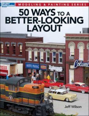 50 Ways to a Better-Looking Layout (Modeling & Painting), Jeff Wilson, 978089024