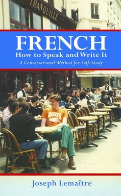 French: How to Speak and Write It: An informal conversational method for sel...