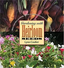 Gardening with Heirloom Seeds : Tried-and-True Flowers, Fruits, a