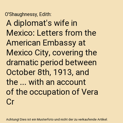 A diplomat's wife in Mexico: Letters from the American Embassy at Mexico City, c