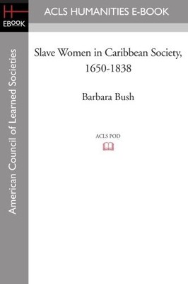 SLAVE WOMEN IN CARIBBEAN SOCIETY, 1650-1838 By Barbara Bush **BRAND NEW**