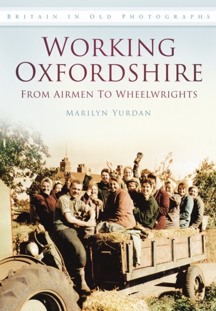 Working Oxfordshire: From Airmen to Wheelwrights: Britain in Old Photographs - Image 3