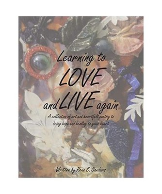 Learning to Love and Live Again: A Collection of Art and Heartfelt Poetry to Bri