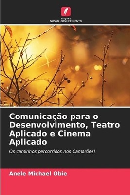Comunicao para o Desenvolvimento, Teatro Aplicado e Cinema Aplicado by Anele Mic
